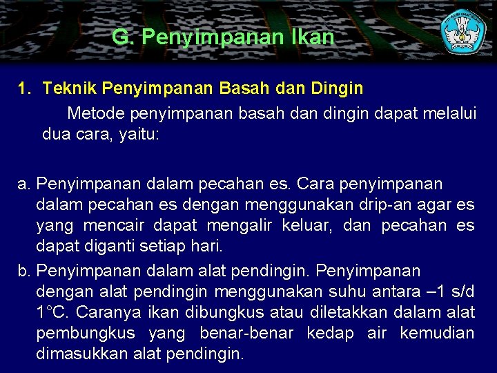 G. Penyimpanan Ikan 1. Teknik Penyimpanan Basah dan Dingin Metode penyimpanan basah dan dingin