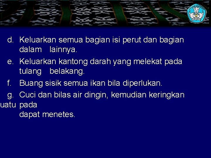 d. Keluarkan semua bagian isi perut dan bagian dalam lainnya. e. Keluarkan kantong darah