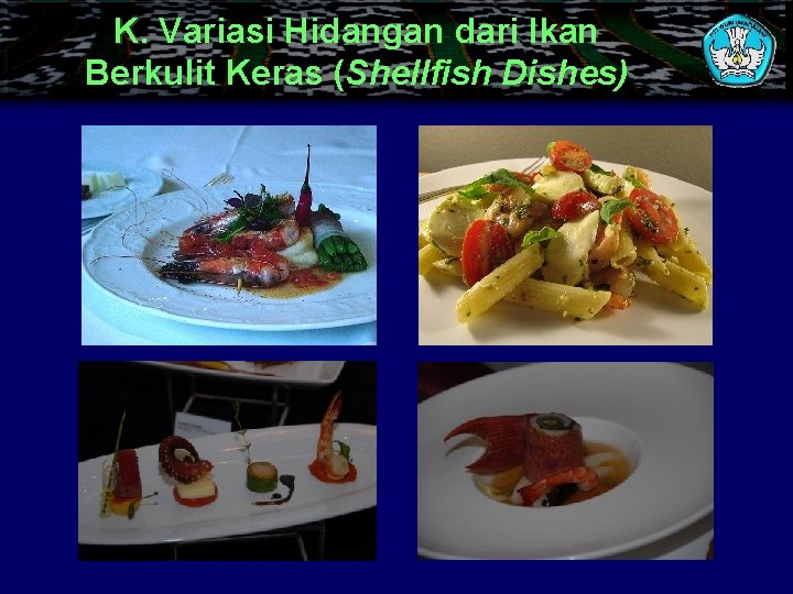 K. Variasi Hidangan dari Ikan Berkulit Keras (Shellfish Dishes) 
