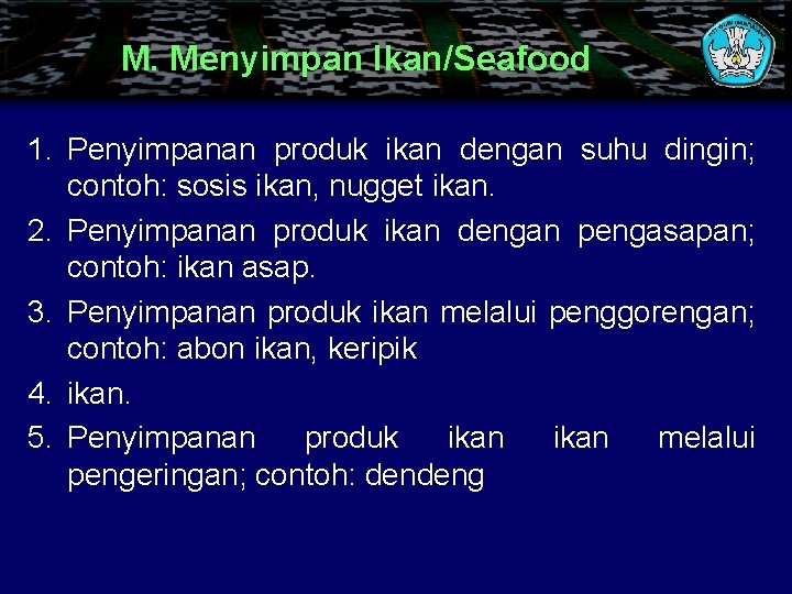 M. Menyimpan Ikan/Seafood 1. Penyimpanan produk ikan dengan suhu dingin; contoh: sosis ikan, nugget