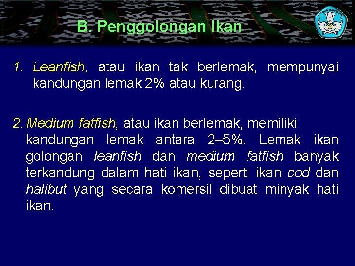 B. Penggolongan Ikan 1. Leanfish, atau ikan tak berlemak, mempunyai kandungan lemak 2% atau