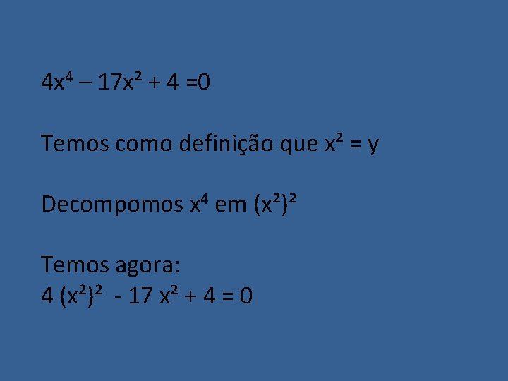 4 x 4 – 17 x² + 4 =0 Temos como definição que x²
