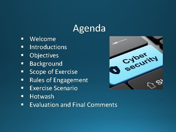 Agenda § § § § § Welcome Introductions Objectives Background Scope of Exercise Rules