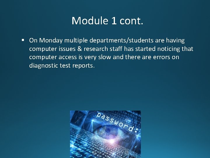 Module 1 cont. § On Monday multiple departments/students are having computer issues & research