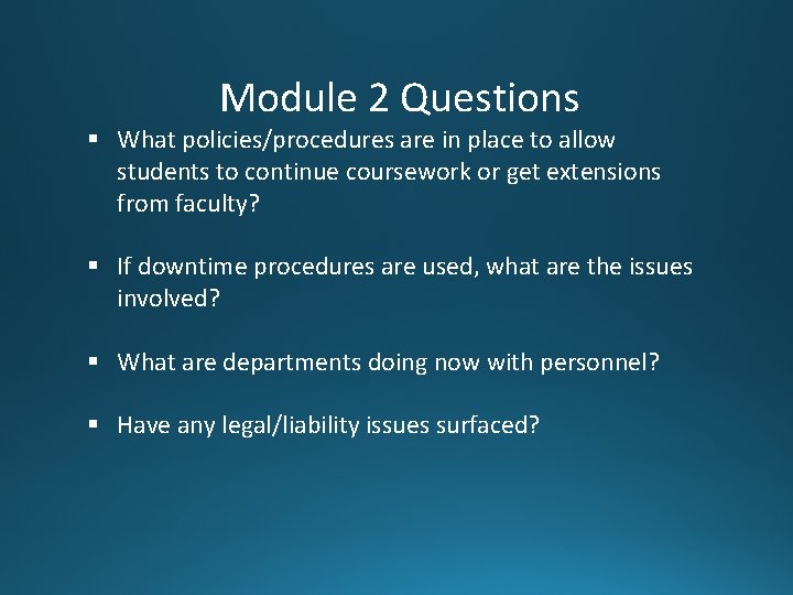 Module 2 Questions § What policies/procedures are in place to allow students to continue