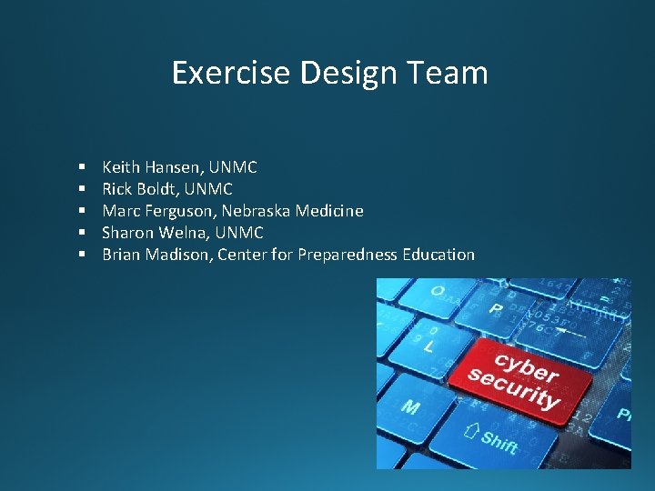 Exercise Design Team § § § Keith Hansen, UNMC Rick Boldt, UNMC Marc Ferguson,