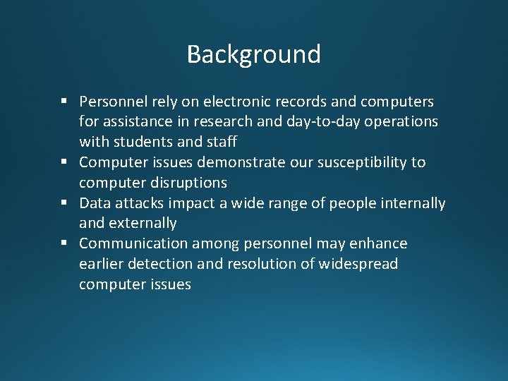 Background § Personnel rely on electronic records and computers for assistance in research and