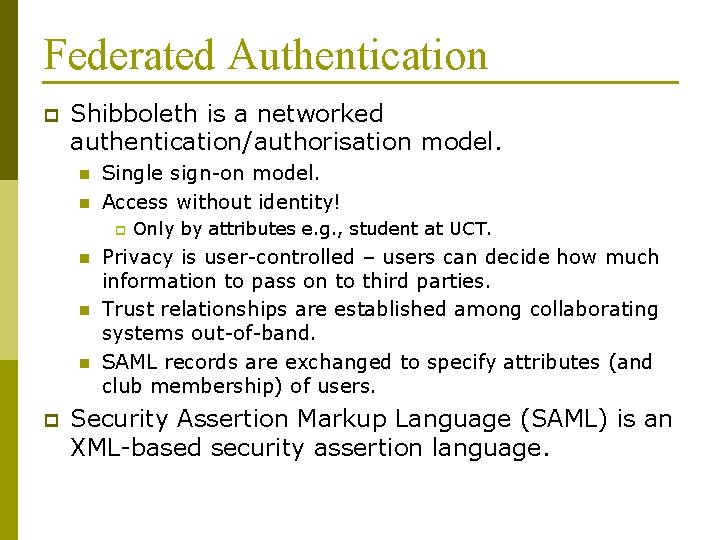 Federated Authentication p Shibboleth is a networked authentication/authorisation model. n n Single sign-on model.