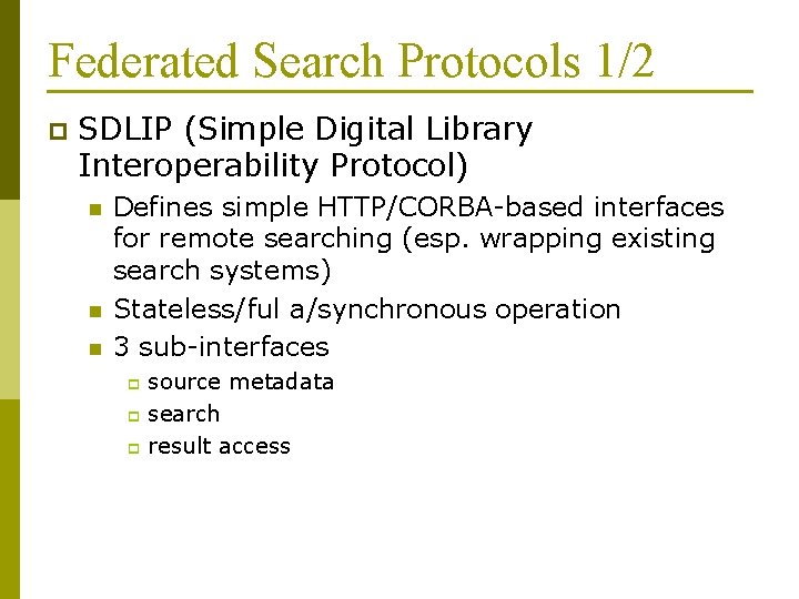 Federated Search Protocols 1/2 p SDLIP (Simple Digital Library Interoperability Protocol) n n n