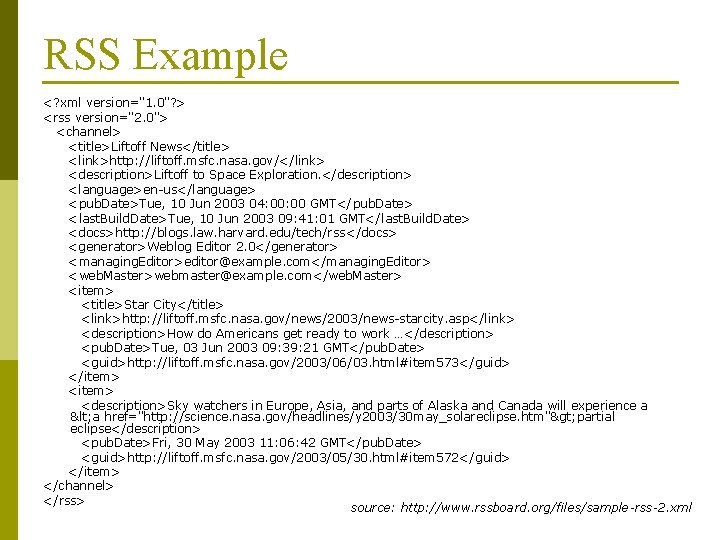 RSS Example <? xml version="1. 0"? > <rss version="2. 0"> <channel> <title>Liftoff News</title> <link>http: