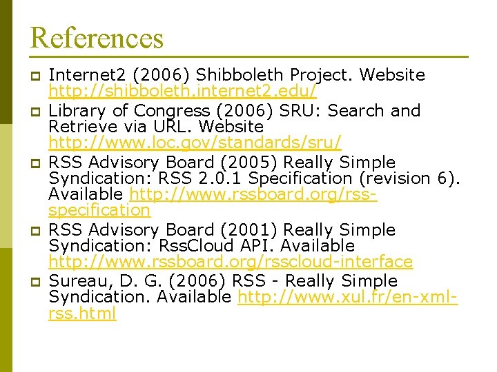 References p p p Internet 2 (2006) Shibboleth Project. Website http: //shibboleth. internet 2.