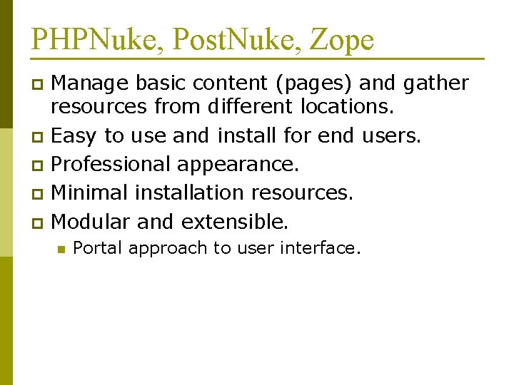 PHPNuke, Post. Nuke, Zope Manage basic content (pages) and gather resources from different locations.