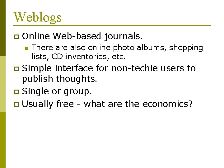 Weblogs p Online Web-based journals. n There also online photo albums, shopping lists, CD