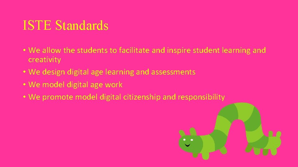 ISTE Standards • We allow the students to facilitate and inspire student learning and