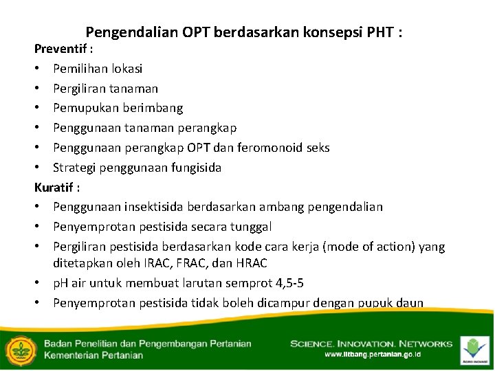 Pengendalian OPT berdasarkan konsepsi PHT : Preventif : • Pemilihan lokasi • Pergiliran tanaman