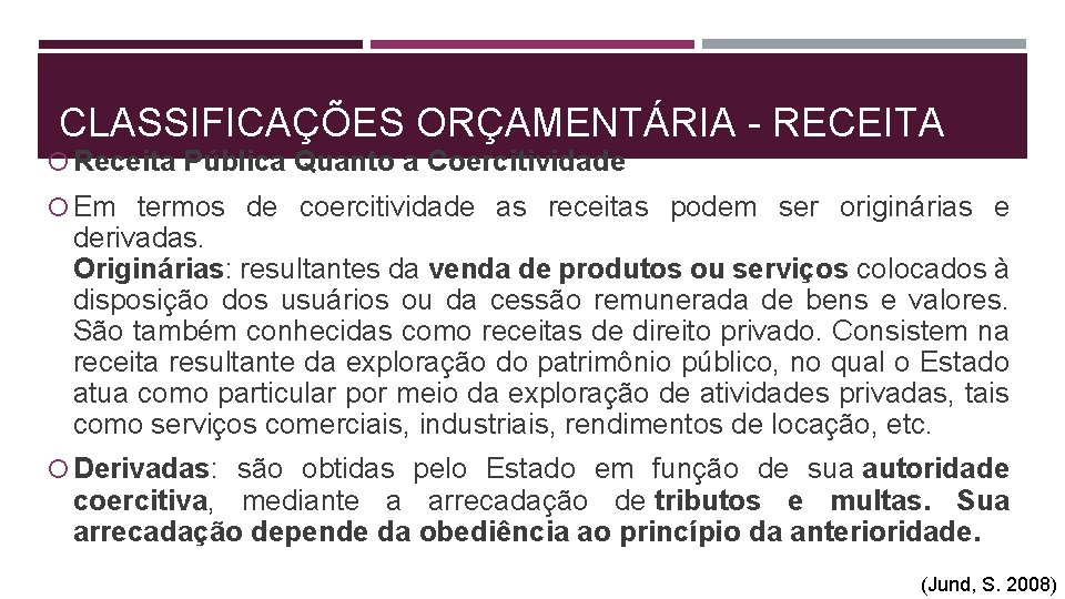 CLASSIFICAÇÕES ORÇAMENTÁRIA - RECEITA Receita Pública Quanto a Coercitividade Em termos de coercitividade as