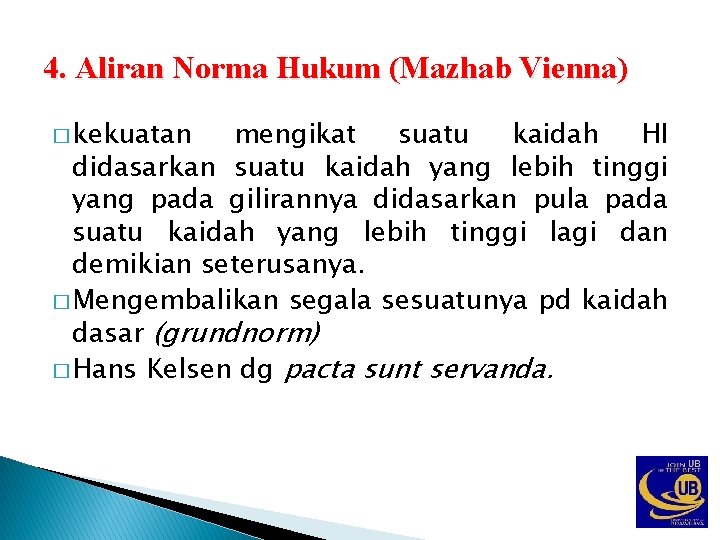 4. Aliran Norma Hukum (Mazhab Vienna) � kekuatan mengikat suatu kaidah HI didasarkan suatu