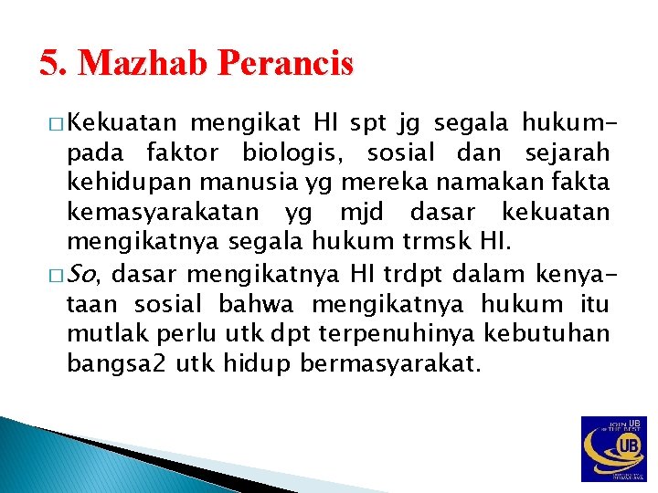 5. Mazhab Perancis � Kekuatan mengikat HI spt jg segala hukumpada faktor biologis, sosial
