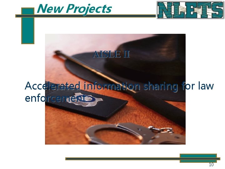 New Projects AISLE II Accelerated information sharing for law enforcement 10 