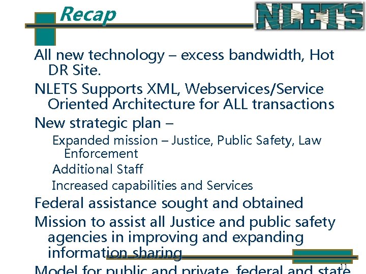 Recap All new technology – excess bandwidth, Hot DR Site. NLETS Supports XML, Webservices/Service
