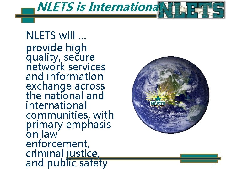 NLETS is International NLETS will … provide high quality, secure network services and information