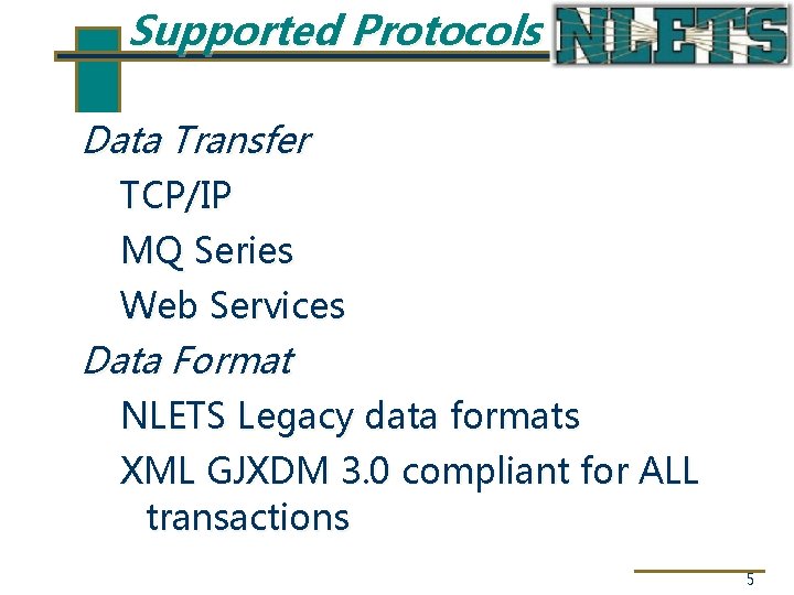 Supported Protocols Data Transfer TCP/IP MQ Series Web Services Data Format NLETS Legacy data