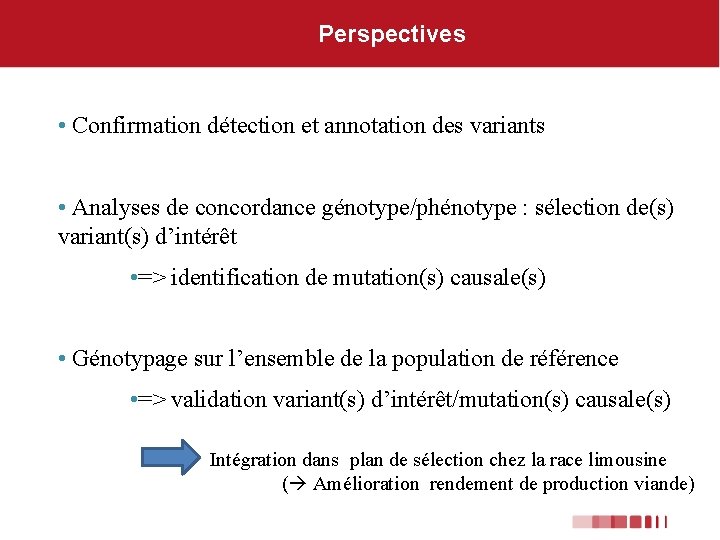 Perspectives • Confirmation détection et annotation des variants • Analyses de concordance génotype/phénotype :