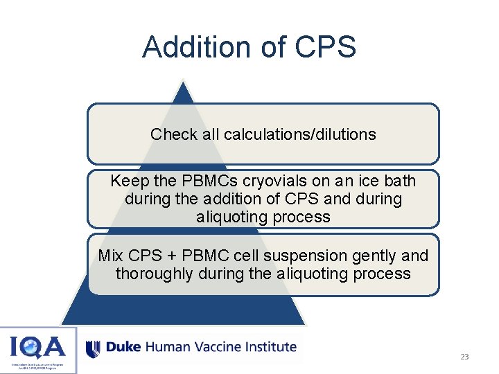 Addition of CPS Check all calculations/dilutions Keep the PBMCs cryovials on an ice bath