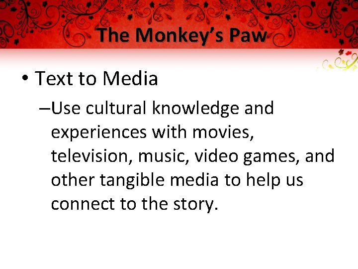 The Monkey’s Paw • Text to Media –Use cultural knowledge and experiences with movies,