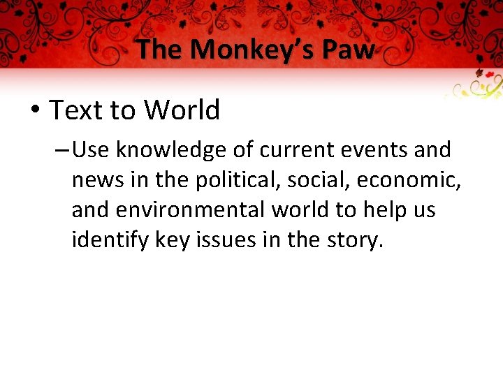 The Monkey’s Paw • Text to World – Use knowledge of current events and