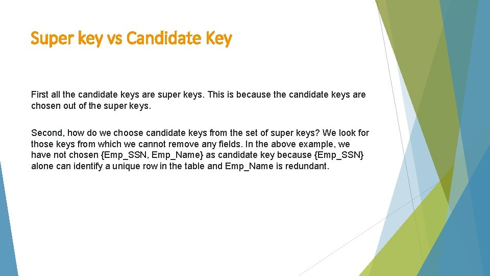 Super key vs Candidate Key First all the candidate keys are super keys. This