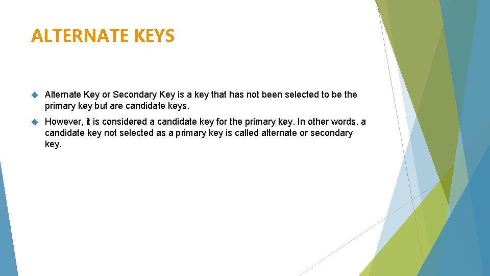 ALTERNATE KEYS Alternate Key or Secondary Key is a key that has not been