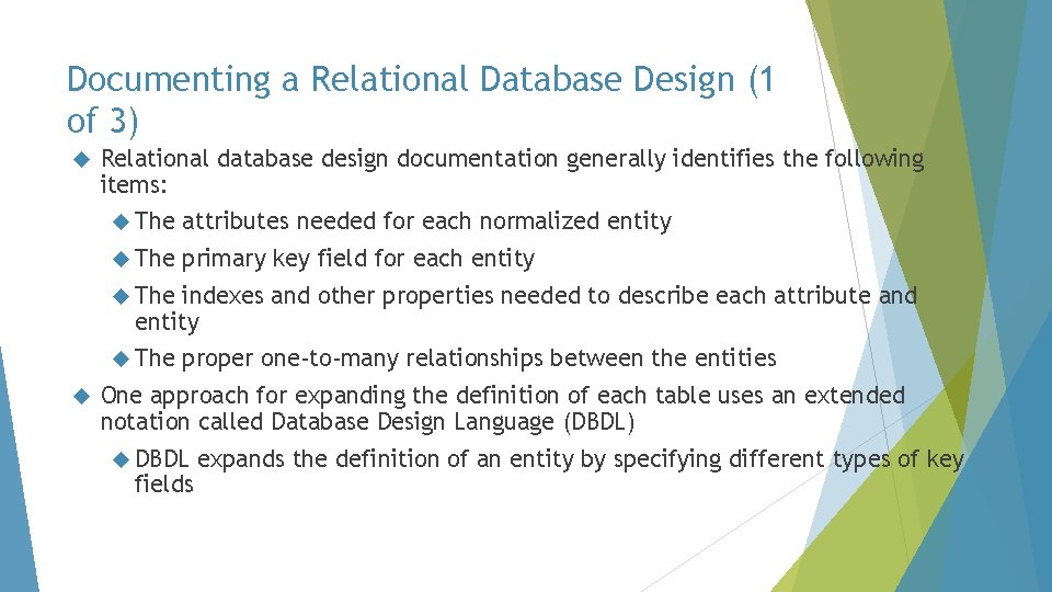 Documenting a Relational Database Design (1 of 3) Relational database design documentation generally identifies
