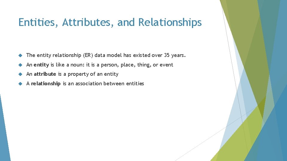 Entities, Attributes, and Relationships The entity relationship (ER) data model has existed over 35