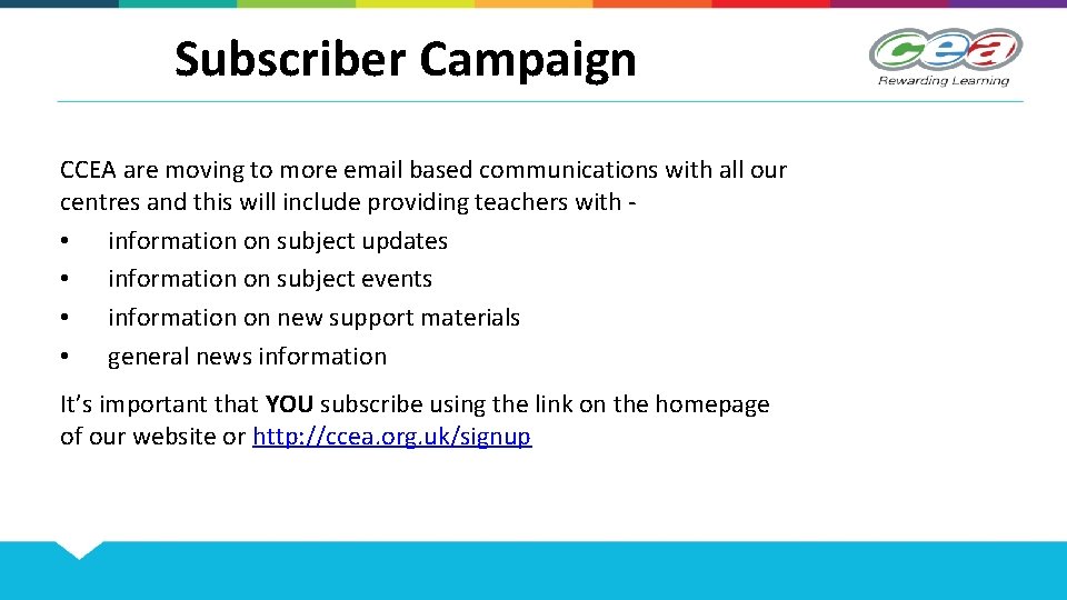 Subscriber Campaign CCEA are moving to more email based communications with all our centres