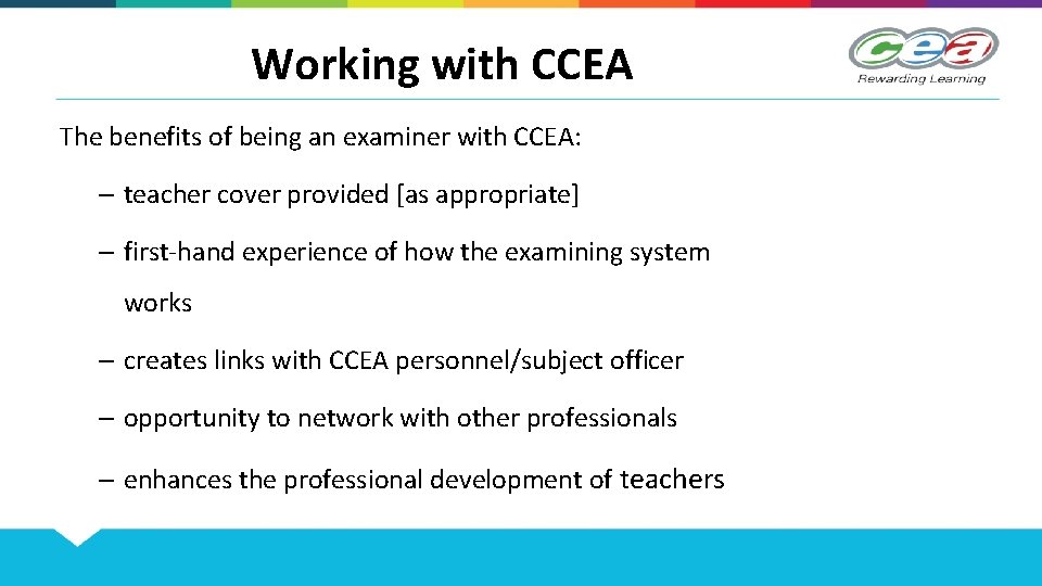 Working with CCEA The benefits of being an examiner with CCEA: – teacher cover