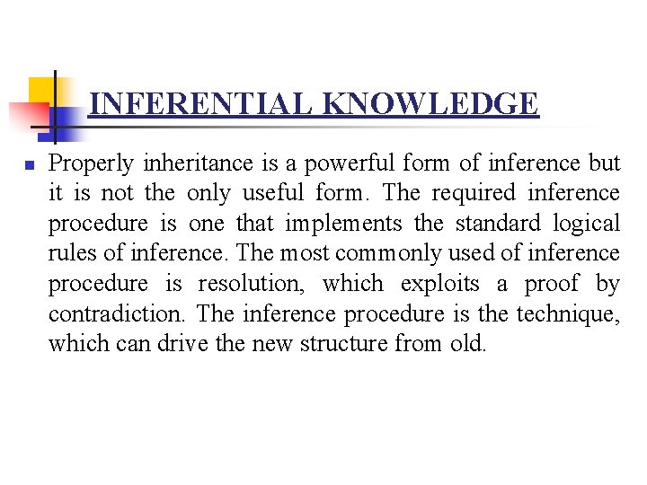 INFERENTIAL KNOWLEDGE n Properly inheritance is a powerful form of inference but it is