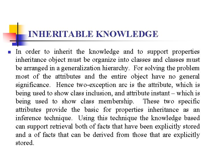 INHERITABLE KNOWLEDGE n In order to inherit the knowledge and to support properties inheritance
