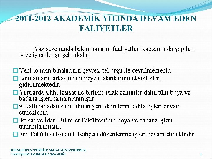 2011 -2012 AKADEMİK YILINDA DEVAM EDEN FALİYETLER Yaz sezonunda bakım onarım faaliyetleri kapsamında yapılan