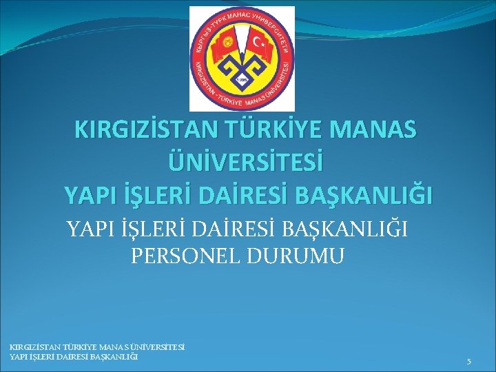 KIRGIZİSTAN TÜRKİYE MANAS ÜNİVERSİTESİ YAPI İŞLERİ DAİRESİ BAŞKANLIĞI PERSONEL DURUMU KIRGIZİSTAN TÜRKİYE MANAS ÜNİVERSİTESİ