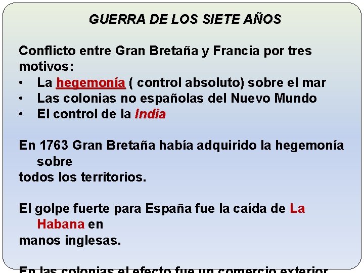 GUERRA DE LOS SIETE AÑOS Conflicto entre Gran Bretaña y Francia por tres motivos: