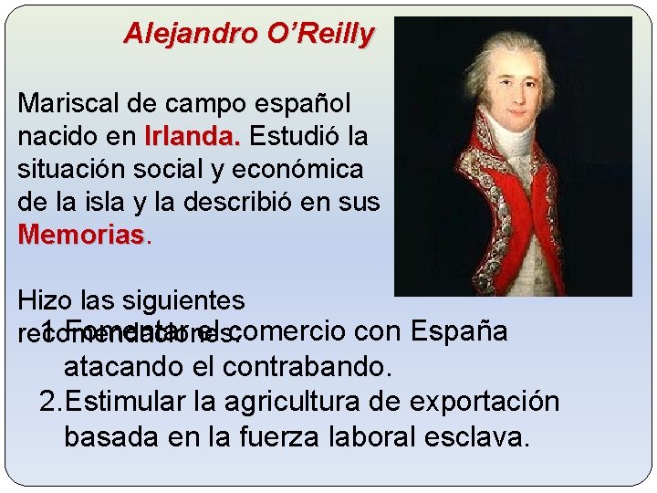 Alejandro O’Reilly Mariscal de campo español nacido en Irlanda. Estudió la situación social y