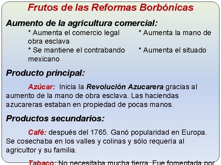 Frutos de las Reformas Borbónicas Aumento de la agricultura comercial: * Aumenta el comercio