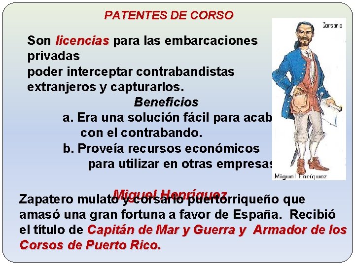 PATENTES DE CORSO Son licencias para las embarcaciones privadas poder interceptar contrabandistas extranjeros y