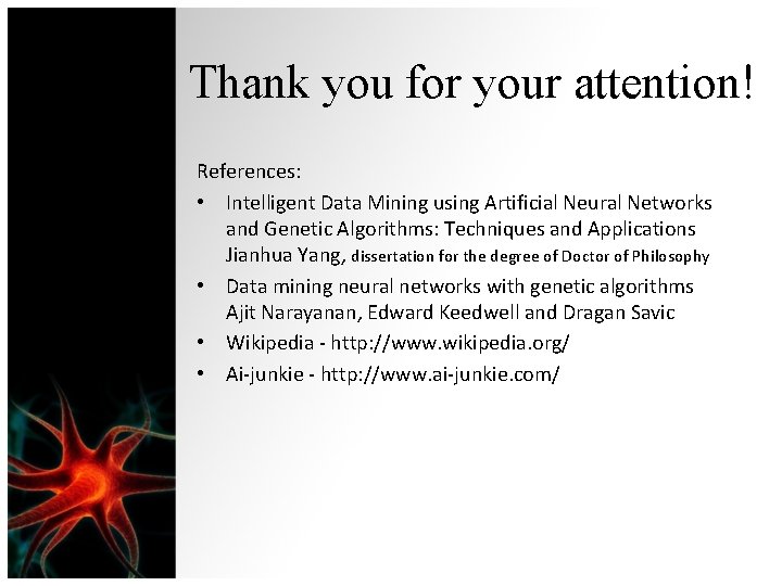 Thank you for your attention! References: • Intelligent Data Mining using Artificial Neural Networks