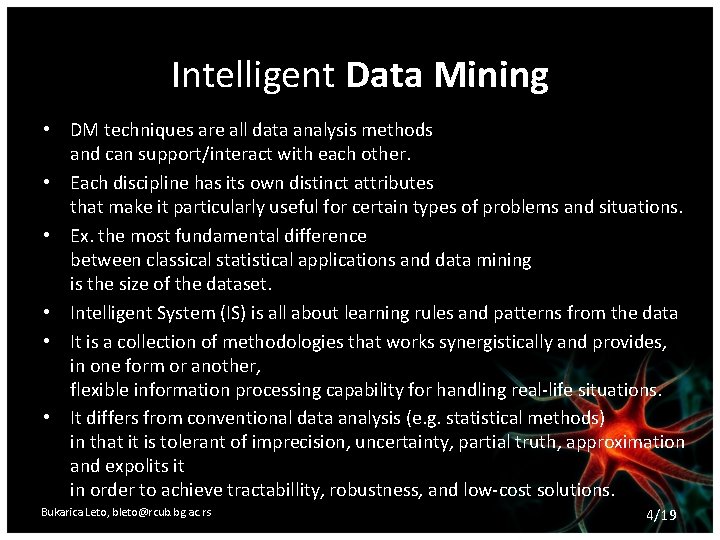 Intelligent Data Mining • DM techniques are all data analysis methods and can support/interact