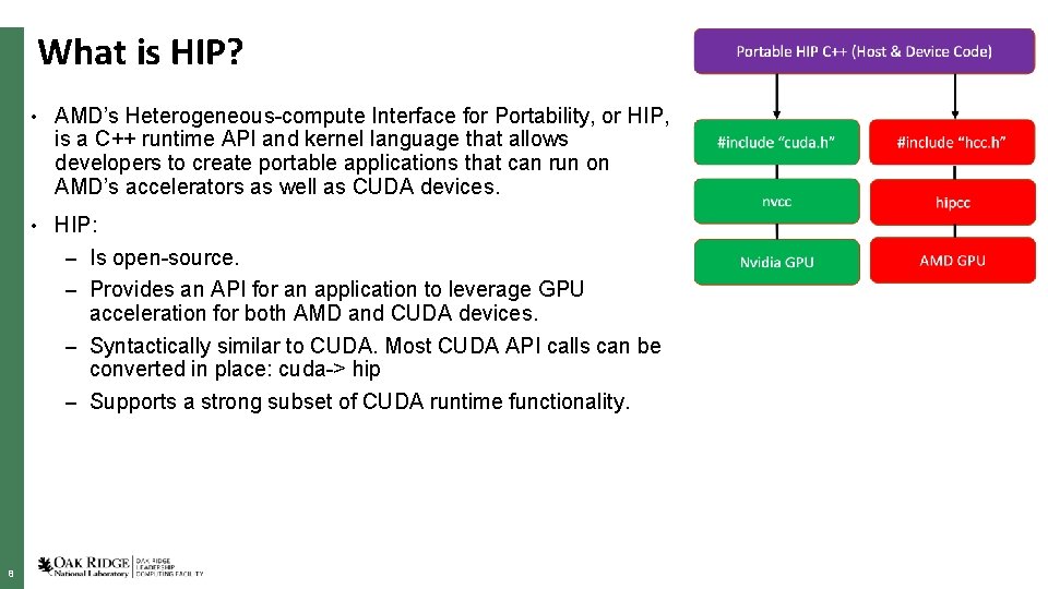 What is HIP? • AMD’s Heterogeneous-compute Interface for Portability, or HIP, is a C++