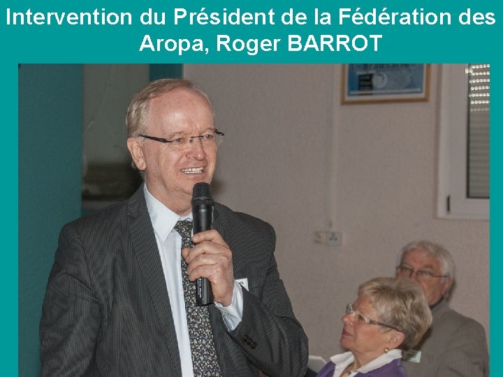 Intervention du Président de la Fédération des Aropa, Roger BARROT 