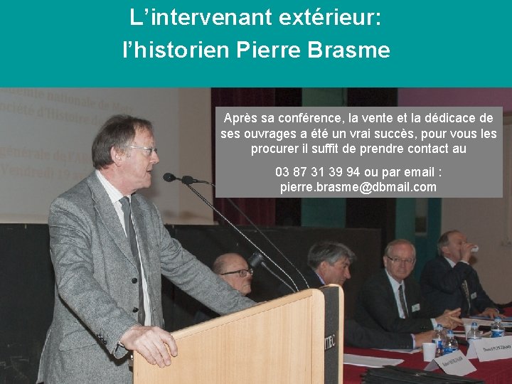 L’intervenant extérieur: l’historien Pierre Brasme Après sa conférence, la vente et la dédicace de