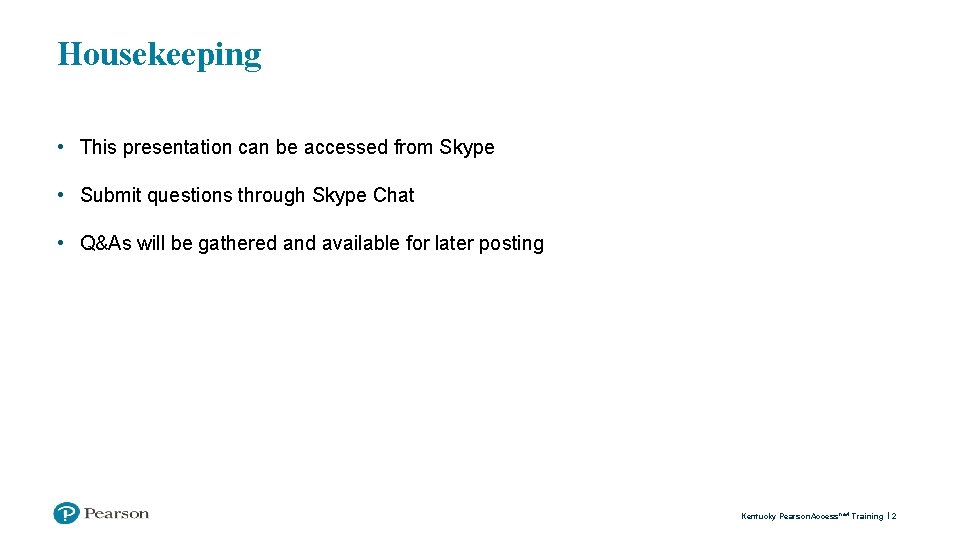 Housekeeping • This presentation can be accessed from Skype • Submit questions through Skype